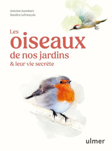 Les Oiseaux de nos jardins & leur vie secrète
