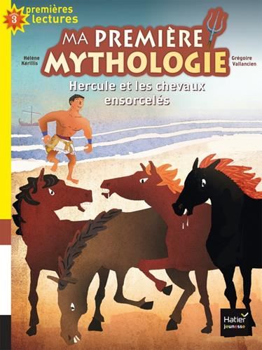 Ma première mythologie T.03 : Hercule et les chevaux ensorcelés